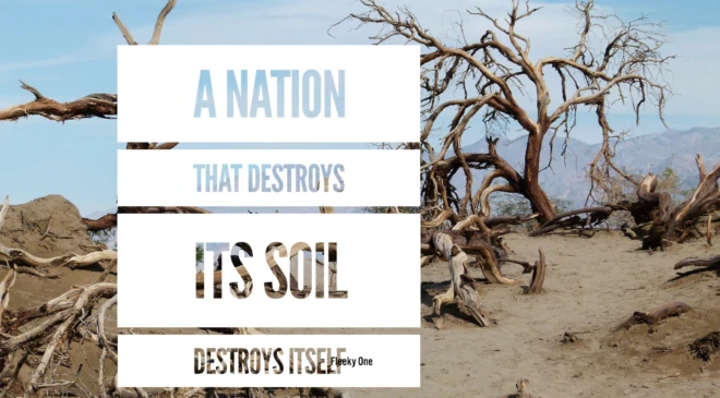 A nation that destroys its soil destroys itself
